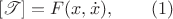 $$[\mathscr T]=F(x,\dot x), \qquad(1)$$