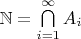 $\mathbb{N}=\bigcap\limits_{i=1}^{\infty}A_i$