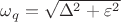 $\omega_{q}=\sqrt{\Delta^2+\varepsilon^2}$