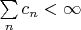 $\sum \limits_n c_n < \infty$