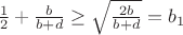 $\frac1 2+\frac{b}{b+d}\ge\sqrt{\frac{2b}{b+d}}=b_1$