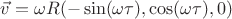 $\vec{v}={\omega}R(-\sin(\omega \tau), \cos(\omega \tau), 0)$