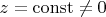 $z=\operatorname{const}\neq 0$