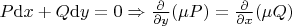 $P {\rm d}x + Q {\rm d}y = 0 \Rightarrow \frac{\partial}{\partial y}(\mu P) = \frac{\partial}{\partial x}(\mu Q)$