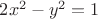 $2x^2-y^2 = 1$