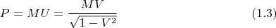 $$P=MU= \frac{MV}{\sqrt{1-V^2}}\eqno{(1.3)}$$