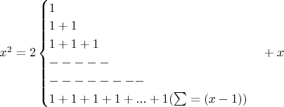 $x^2=2\begin{cases}1\\1+1\\1+1+1\\-----\\--------\\1+1+1+1+...+1     (\sum=( x-1))\end{cases}+x $