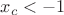 $x_c <-1$