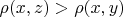 $\rho(x, z) > \rho(x, y)$