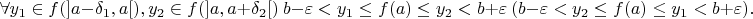 $$\forall y_1\in f(]a-\delta_1,a[),y_2\in f(]a,a+\delta_2[)\ b-\varepsilon<y_1\leq f(a)\leq y_2<b+\varepsilon\ (b-\varepsilon<y_2\leq f(a)\leq y_1<b+\varepsilon).$$