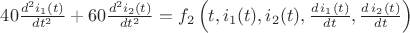 $40\frac{d^2 i_1(t)}{dt^2} +60\frac {d^2 i_2(t)} {dt^2} = f_2 \left(t, i_1(t), i_2(t), \frac {d \, i_1(t)}{dt}, \frac{d \, i_2(t)}{dt}\right)$