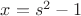 $x=s^2-1$