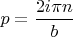 $p=\dfrac{2i\pi n}{b}$