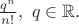 $\frac{q^n}{n!},\ q\in\mathbb{R}.$
