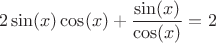 $$2 \sin(x) \cos(x)+\frac{\sin(x)}{\cos(x)}=2$$