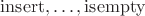 $\mathrm{insert},\ldots,\mathrm{isempty}$