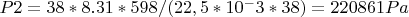 $P2=38*8.31*598/(22,5*10^-3*38)=220861 Pa$