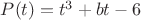 $P(t)=t^3+bt-6$