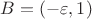 $B=(- \varepsilon,1)$