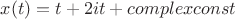 $x(t)=t+2it+complexconst$
