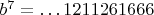$b^7=\dots 1211261666$