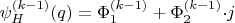 $\;\psi_H^{(k-1)}(q)=\Phi_1^{(k-1)} +\Phi_2^{(k-1)}{\cdot j}$