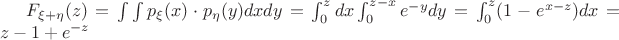 $F_{\xi+\eta}(z)=\int\int p_\xi(x) \cdot p_\eta(y) dxdy=\int_{0}^{z}dx\int_{0}^{z-x}e^{-y}dy=\int_{0}^{z}(1-e^{x-z})dx=z-1+e^{-z}$