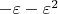$-\varepsilon -\varepsilon^2$