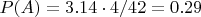 $P(A) = 3.14 \cdot 4 / 42 = 0.29 $