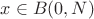 $x \in B(0,N)$