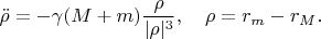 $$\ddot \rho=-\gamma(M+m)\frac{\rho}{|\rho|^3},\quad \rho=r_m-r_M.$$