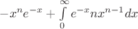 $-x^ne^{-x}+\int\limits_{0}^{\infty}e^{-x}nx^{n-1}dx$