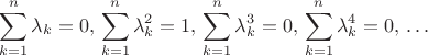$$
\sum_{k=1}^n \lambda_k = 0, \\
\sum_{k=1}^n \lambda_k^2 = 1, \\
\sum_{k=1}^n \lambda_k^3 = 0, \\
\sum_{k=1}^n \lambda_k^4 = 0, \\
\ldots
$$