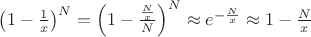 $\left(1-\frac{1}{x}\right)^N=\left(1-\frac{\frac{N}{x}}{N}\right)^N\approx e^{-\frac{N}{x}}\approx 1-\frac{N}{x}$