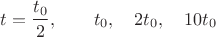 $ t=\dfrac{t_0}{2}, \qquad t_0, \quad 2t_0, \quad 10t_0$