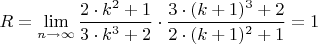 $R=\lim\limits_{n \to \infty}\dfrac{2\cdot k^2 + 1}{3\cdot k^3 +2}\cdot \dfrac{3\cdot (k+1)^3 +2}{2\cdot (k+1)^2 + 1}=1$