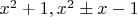 $x^2 + 1, x^2 \pm x - 1$