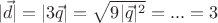 $$|\vec{d}| = |3\vec{q}| = \sqrt{9|\vec{q}|^2} = ... = 3$$ $$|\vec{d}| = |3\vec{q}| = \sqrt{9|\vec{q}|^2} = ... = 3$$