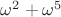 $\omega^2 + \omega^5$