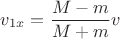 $v_{1x}=\dfrac{M-m}{M+m}v$