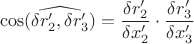 $$\cos( \widehat{\delta r_2', \delta r_3'})= \frac{ \delta r_2'}{\delta x_2'} \cdot \frac{ \delta r_3'}{\delta x_3'}$$