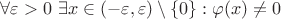 $\forall \varepsilon > 0 \ \exists x \in (-\varepsilon, \varepsilon) \setminus \{ 0 \}: \varphi(x) \ne 0$
