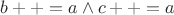 $b++=a \wedge c++=a$