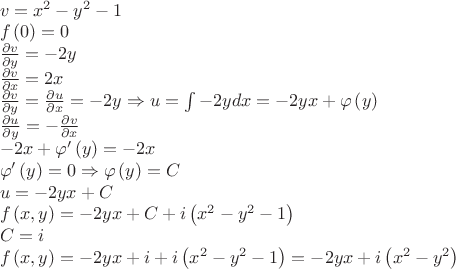 \begin{array}{l}v = {x^2} - {y^2} - 1\\f\left( 0 \right) = 0\\\frac{{\partial v}}{{\partial y}} =  - 2y\\\frac{{\partial v}}{{\partial x}} = 2x\\\frac{{\partial v}}{{\partial y}} = \frac{{\partial u}}{{\partial x}} =  - 2y \Rightarrow u = \int { - 2ydx}  =  - 2yx + \varphi \left( y \right)\\\frac{{\partial u}}{{\partial y}} =  - \frac{{\partial v}}{{\partial x}}\\ - 2x + \varphi '\left( y \right) =  - 2x\\\varphi '\left( y \right) = 0 \Rightarrow \varphi \left( y \right) = C\\u =  - 2yx + C\\f\left( {x,y} \right) =  - 2yx + C + i\left( {{x^2} - {y^2} - 1} \right)\\C = i\\f\left( {x,y} \right) =  - 2yx + i + i\left( {{x^2} - {y^2} - 1} \right) =  - 2yx + i\left( {{x^2} - {y^2}} \right)\end{array}