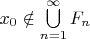 $x_0\notin\bigcup\limits_{n=1}^{\infty}F_n$