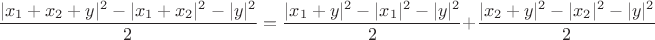 $$\frac{|x_1+x_2+y|^2 - |x_1+x_2|^2 -|y|^2}{2} = \frac{|x_1+y|^2 - |x_1|^2 -|y|^2}{2} + \frac{|x_2+y|^2 - |x_2|^2 -|y|^2}{2}$$