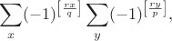 $$\sum \limits_{x}(-1)^{\left[\frac{rx}{q}\right]}\sum \limits_{y}(-1)^{\left[\frac{ry}{p}\right]},$$