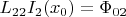 $L_{22}I_2(x_0)=\Phi_{02}$