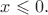 $x\leqslant 0.$