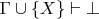 $\Gamma \cup \{X\} \vdash \bot$